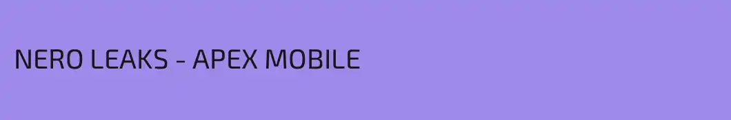 NERO LEAKS - APEX MOBILE